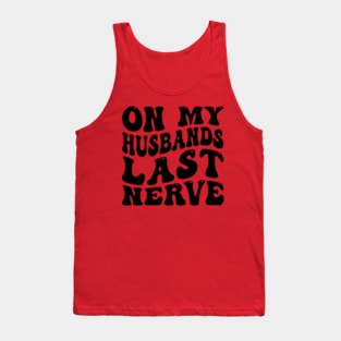 On My Husband's Last Nerve funny husband Tank Top